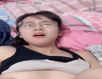 video clip sex việt nam Gái xinh kính cận làm tình cực phê
